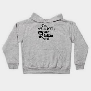 I'm what Willis was talkin' 'bout Kids Hoodie